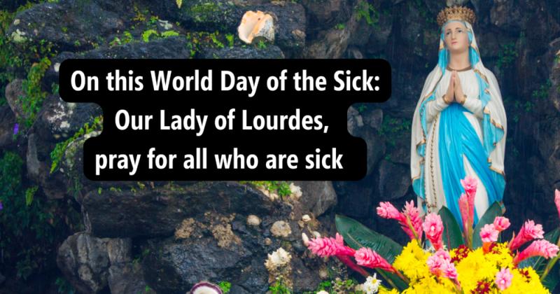 World Day of the Sick - Lady of Lourdes