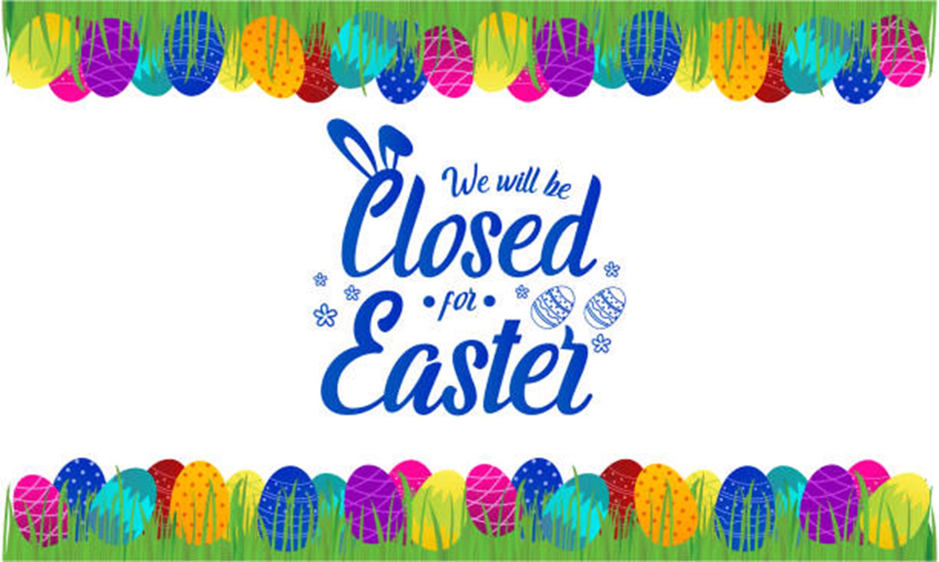 We will be Closed for Easter - words with clipart background of colored eggs in grass