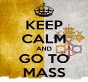 Keep Calm and Go To Mass