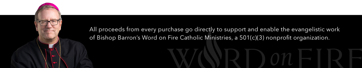 Word on Fire Promo Footer - Picture of Bishop Barron - with information that all proceeds go to support the Word on Fire works