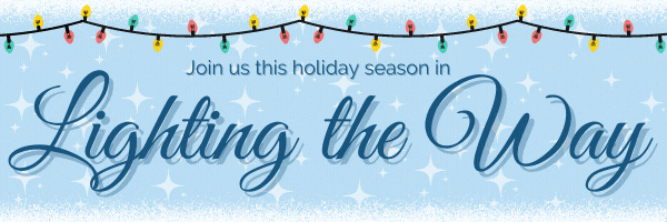 Join Us this Holiday Season in Lighting the Way